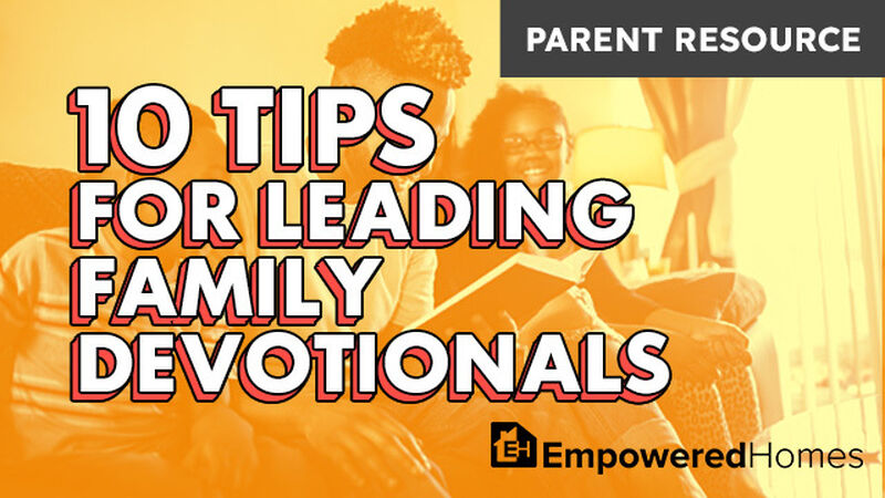 Parent Ministry: Ten Tips for Leading Family Devotionals
